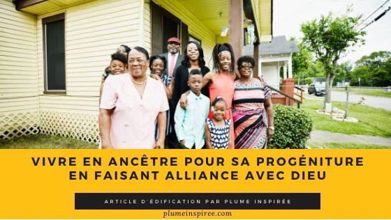 Vivre en Ancêtre pour sa Progéniture: En faisant Alliance avec Dieu