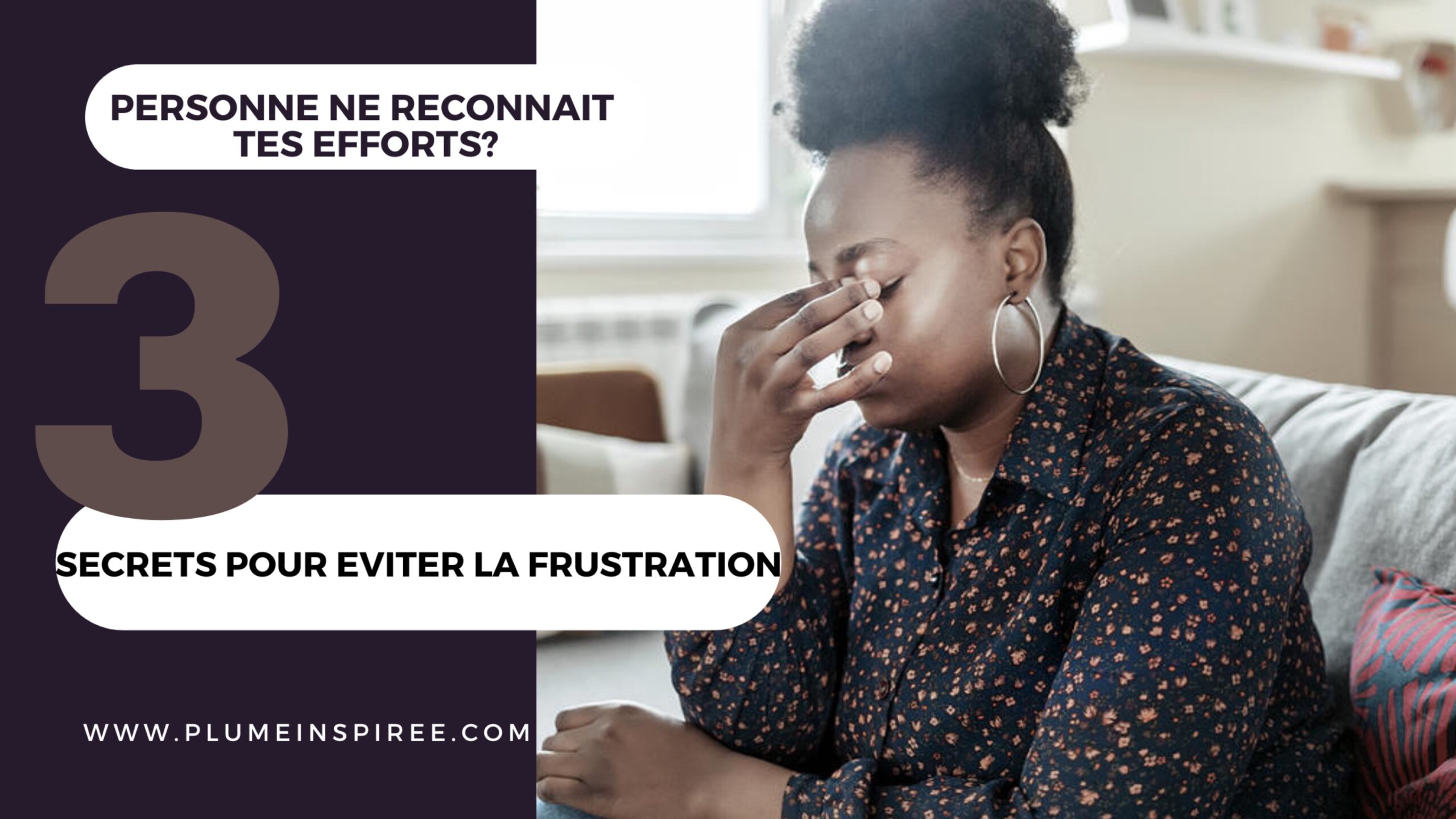 3 secrets pour ne pas être frustré(e) quand personne ne reconnaît tes efforts