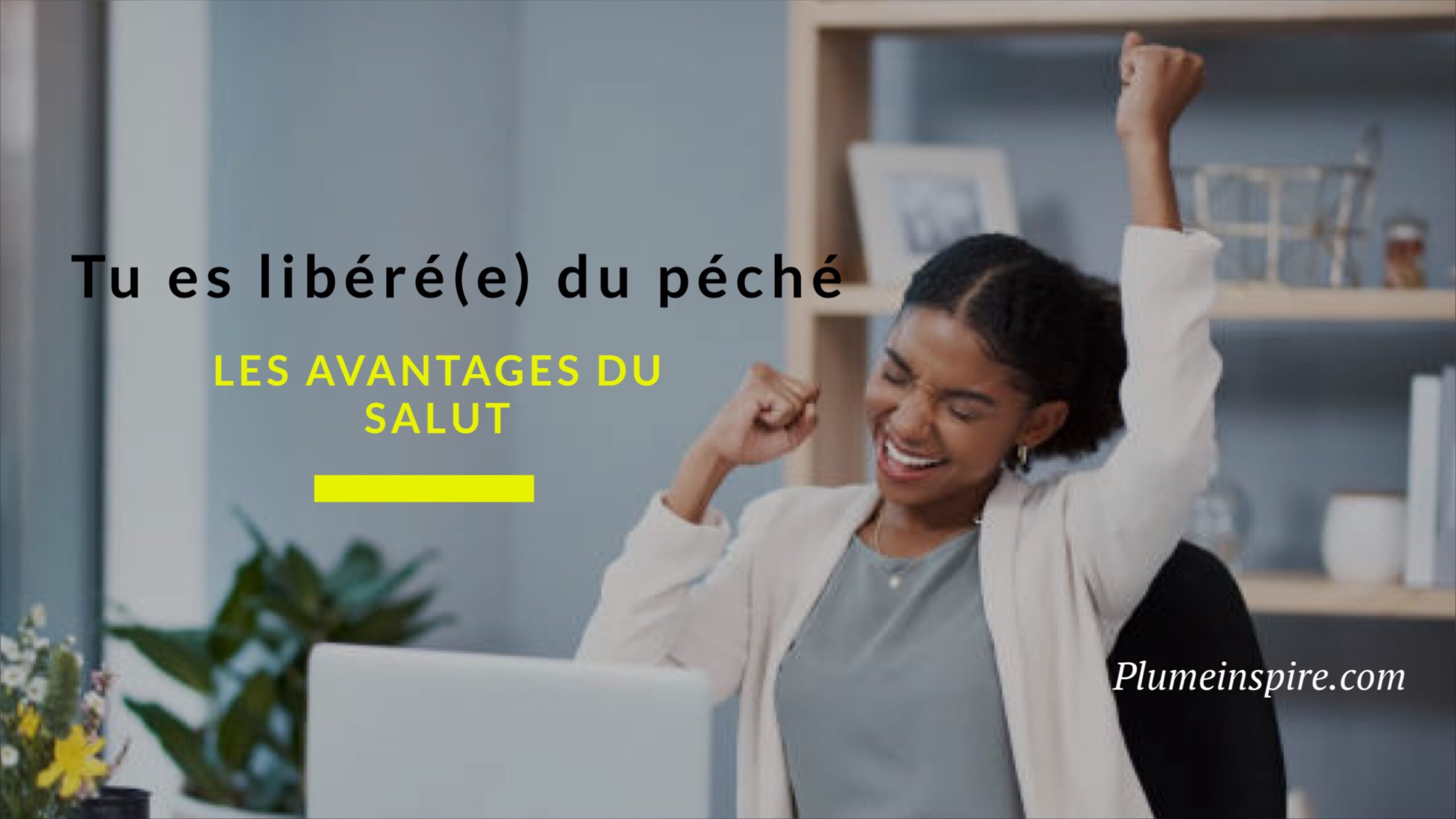 Les Avantages du Salut: Tu es Libéré(e) du Péché